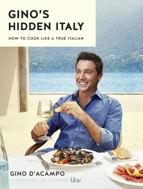 Book cover of: Gino's Hidden Italy. By: Gino D'Acampo