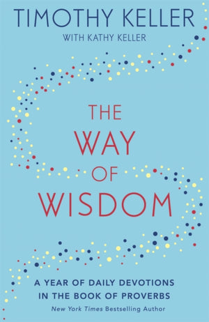 The Way of Wisdom, A Year of Daily Devotions in the Book of Proverbs (US title: God's Wisdom for Navigating Life)