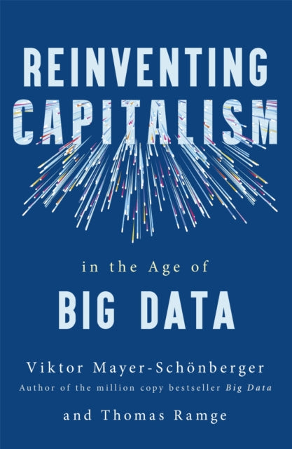 Book cover of: Reinventing Capitalism in the Age of Big Data. By: Viktor Mayer-Schönberger