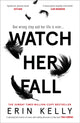 Book cover of: Watch Her Fall. By: Erin Kelly