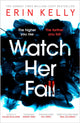 Book cover of: Watch Her Fall. By: Erin Kelly