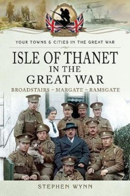 Book cover of: Isle of Thanet in the Great War. By: Stephen Wynn