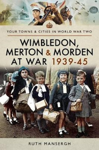 Book cover of: Wimbledon, Merton & Morden at War 1939-45. By: Ruth Mansergh