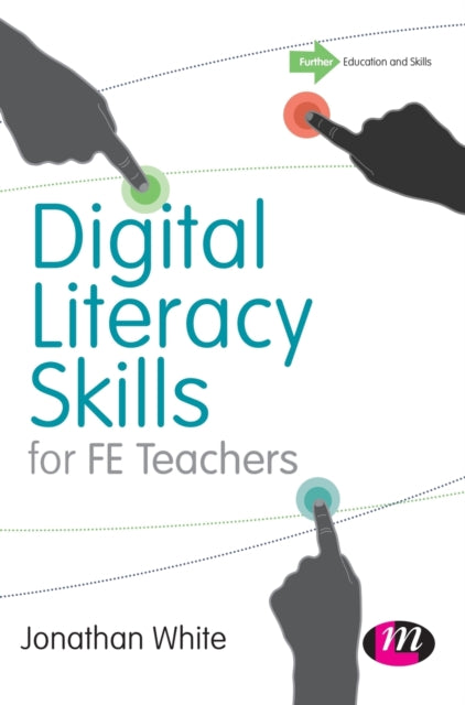 Book cover of: Digital Literacy Skills for FE Teachers. By: Jonathan P. White