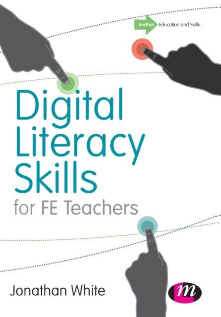 Book cover of: Digital Literacy Skills for FE Teachers. By: Jonathan P. White