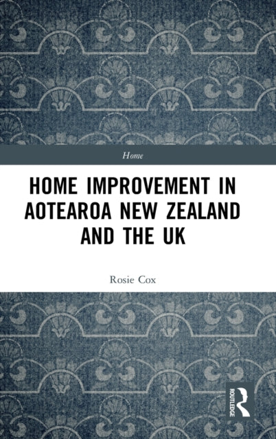 Book cover of: Home Improvement in Aotearoa New Zealand and the UK. By: Rosie Cox