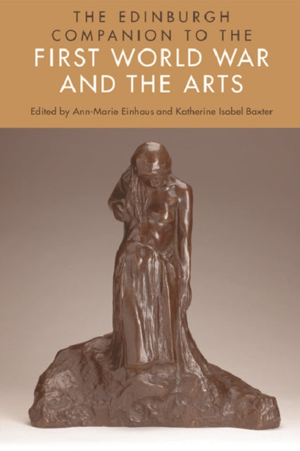 Book cover of: Edinburgh Companion to the First World War and the Arts. By: Anne-Marie Einhaus