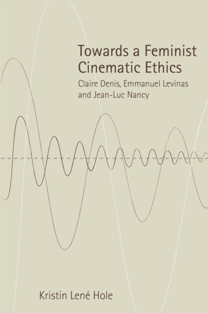 Book cover of: Towards a Feminist Cinematic Ethics. By: Kristin Hole
