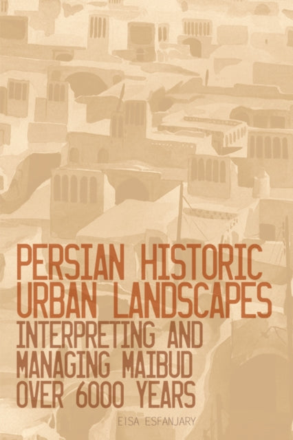 Book cover of: Persian Historic Urban Landscapes. By: Eisa Esfanjary