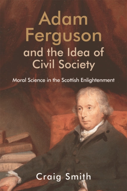 Book cover of: Adam Ferguson and the Idea of Civil Society. By: Craig Smith