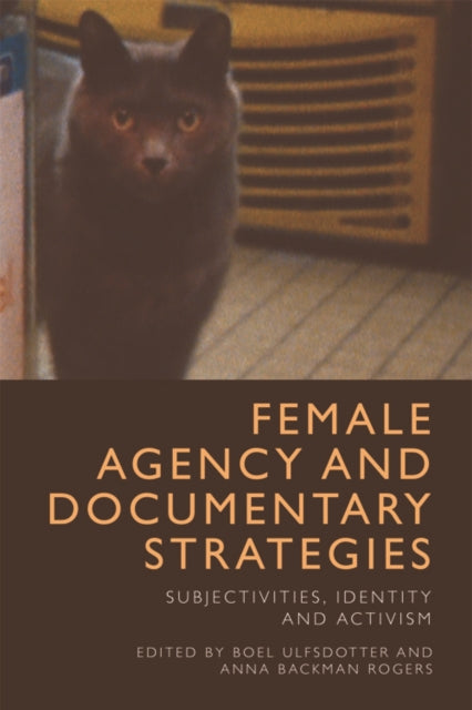 Book cover of: Female Agency and Documentary Strategies. By: Boel Ulfsdotter