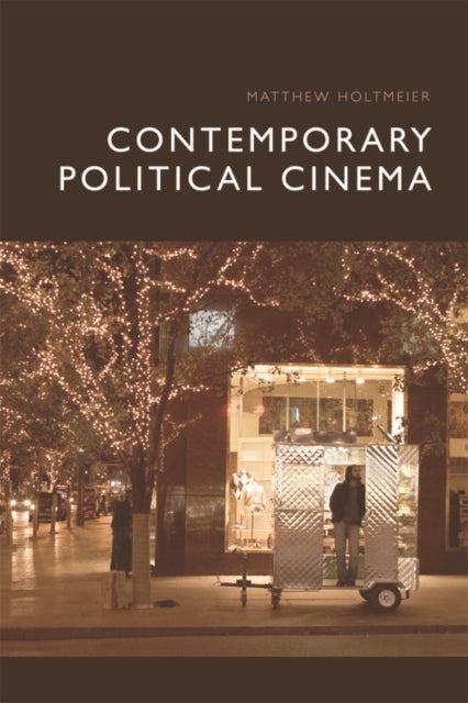 Book cover of: Contemporary Political Cinema. By: Matthew Holtmeier