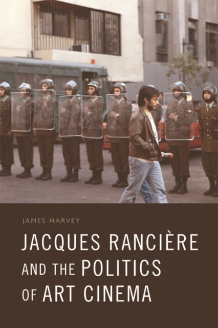 Book cover of: Jacques Ranciere and the Politics of Art Cinema. By: James Harvey