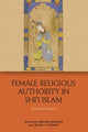 Book cover of: Female Religious Authority in Shi'i Islam. By: Mirjam Kunkler