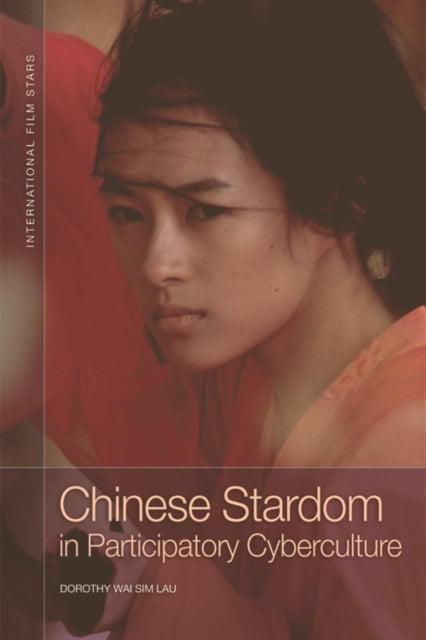 Book cover of: Chinese Stardom in Participatory Cyberculture. By: Dorothy Wai Sim Lau