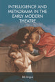Book cover of: Intelligence and Metadrama in the Early Modern Theatre. By: Bill Angus