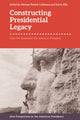 Book cover of: Constructing Presidential Legacy. By: Michael Patrick Cullinane