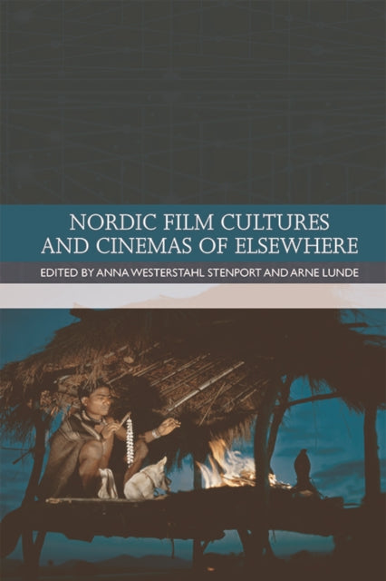 Book cover of: Nordic Film Cultures and Cinemas of Elsewhere. By: Arne Lunde