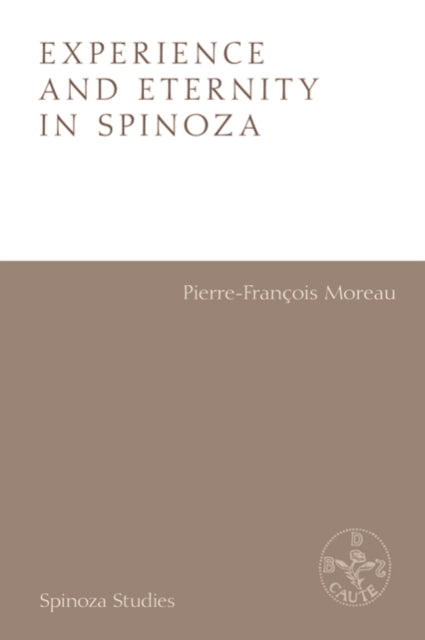 Book cover of: Experience and Eternity in Spinoza. By: Pierre-Francois Moreau