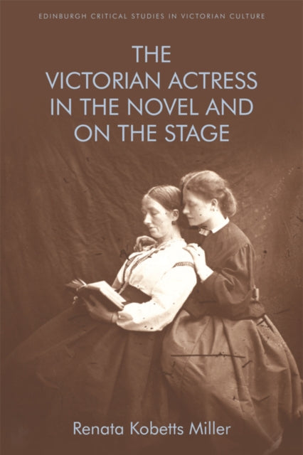 Book cover of: Victorian Actress in the Novel and on the Stage. By: Renata Kobetts Miller
