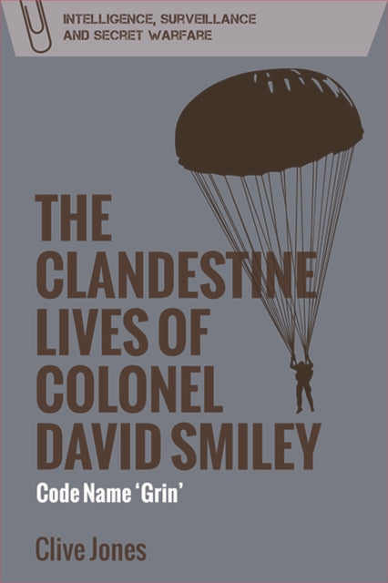 Book cover of: Clandestine Lives of Colonel David Smiley. By: Clive Jones