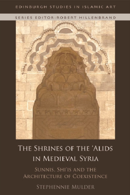 Book cover of: Shrines of the 'Alids in Medieval Syria. By: Stephennie Mulder