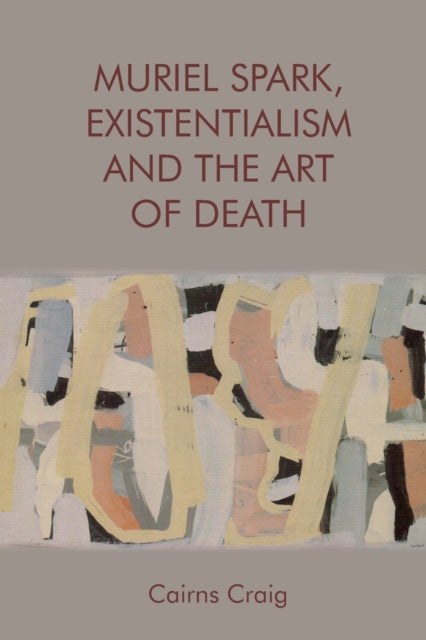 Book cover of: Muriel Spark, Existentialism and the Art of Death. By: Cairns Craig