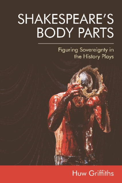 Book cover of: Shakespeare'S Body Parts. By: Huw Griffiths