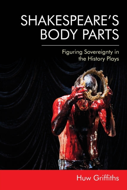 Book cover of: Shakespeare'S Body Parts. By: Huw Griffiths