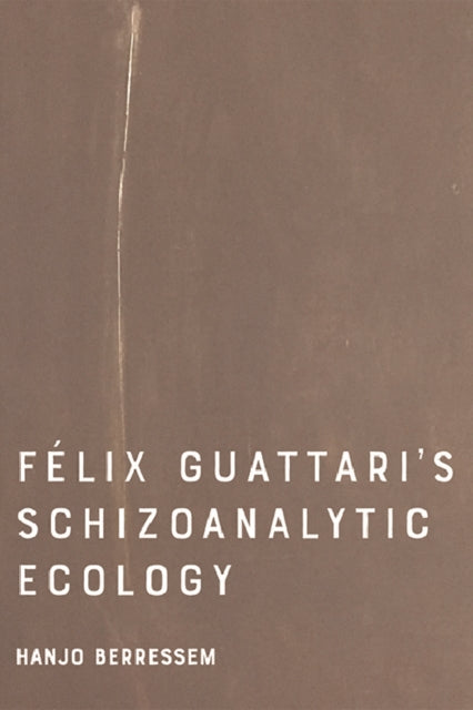 Book cover of: Felix Guattari's Schizoanalytic Ecology. By: Hanjo Berressem