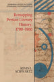 Book cover of: Remapping Persian Literary History, 1700-1900. By: Kevin L. Schwartz