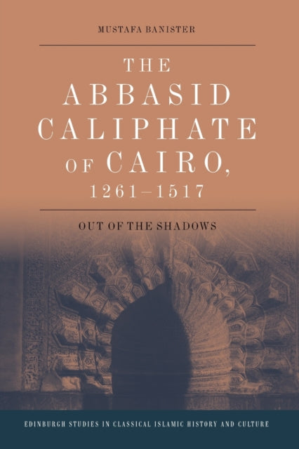 Book cover of: Abbasid Caliphate of Cairo, 1261-1517. By: Mustafa Banister