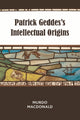 Book cover of: Patrick Geddes's Intellectual Origins. By: Murdo Macdonald