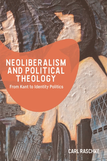 Book cover of: Neoliberalism and Political Theology. By: Carl Raschke