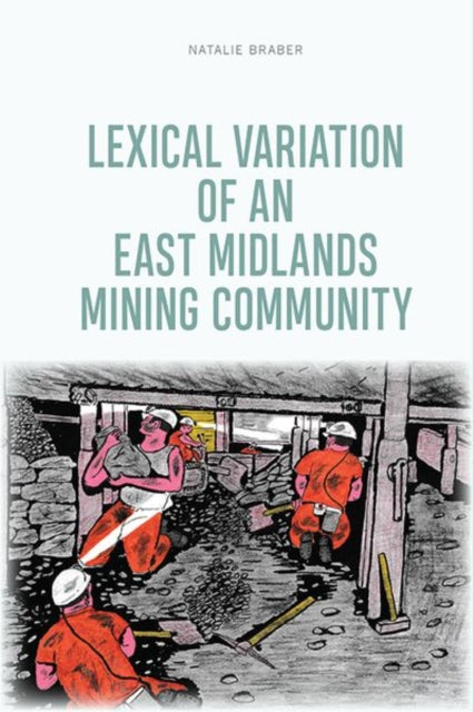 Book cover of: Lexical Variation of an East Midlands Mining Community. By: Natalie Braber