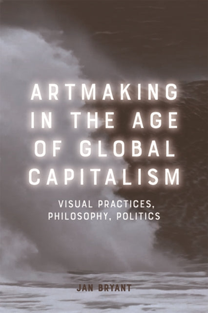 Book cover of: Artmaking in the Age of Global Capitalism. By: Jan Bryant