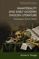 Book cover of: Immateriality and Early Modern English Literature. By: James A. Knapp