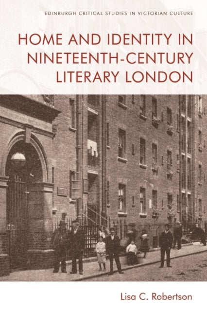 Book cover of: Home and Identity in Nineteenth-Century Literary London. By: Lisa Robertson