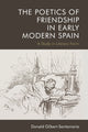 Book cover of: Poetics of Friendship in Early Modern Spain. By: Donald Gilbert-Santamaria