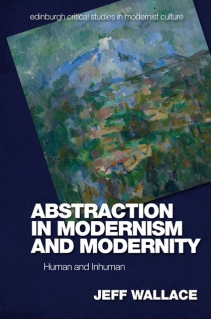 Book cover of: Abstraction in Modernism and Modernity. By: Jeff Wallace