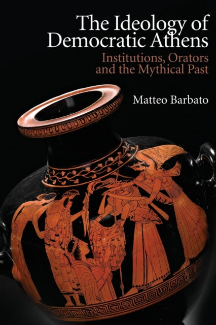 Book cover of: Ideology of Democratic Athens. By: Matteo Barbato