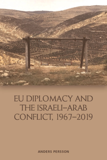 Book cover of: Eu Diplomacy and the Israeli-Arab Conflict, 1967 2019. By: Anders Persson