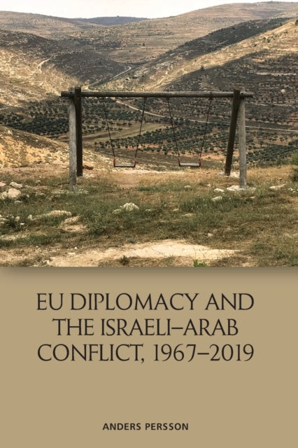 Book cover of: Eu Diplomacy and the Israeli Arab Conflict, 1967 2019. By: Anders Persson