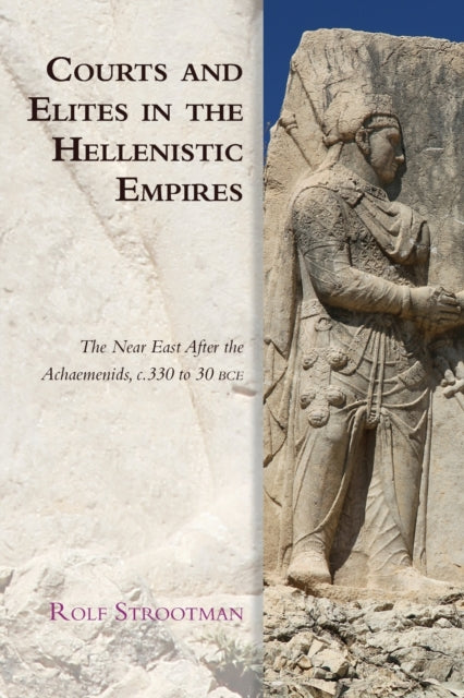 Book cover of: Courts and Elites in the Hellenistic Empires. By: Rolf Strootman