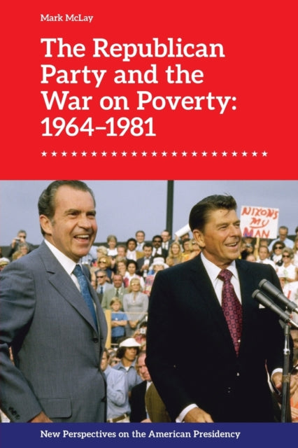 Book cover of: Republican Party and the War on Poverty: 1964 1981. By: Mark Mclay