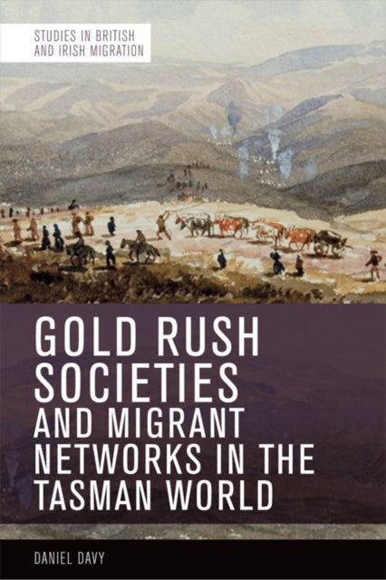 Book cover of: Gold Rush Societies and Migrant Networks in the Tasman World. By: Daniel Davy