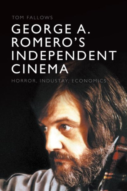 Book cover of: George A. Romero's Independent Cinema. By: Tom Fallows