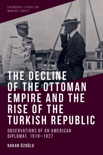 Book cover of: Decline of the Ottoman Empire and the Rise of the Turkish Republic. By: Hakan Özo?lu