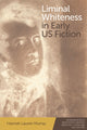 Book cover of: Liminal Whiteness in Early U.S. Fiction. By: Hannah Lauren Murray