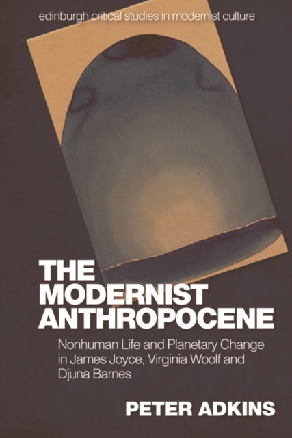 Book cover of: Modernist Anthropocene. By: Peter Adkins